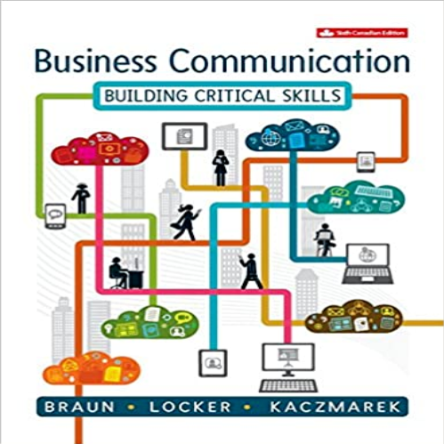 Test Bank for Business Communication Building Critical Skills Canadian 6th Edition by Braun Locker and Kaczmarek ISBN 1259089096 9781259089091