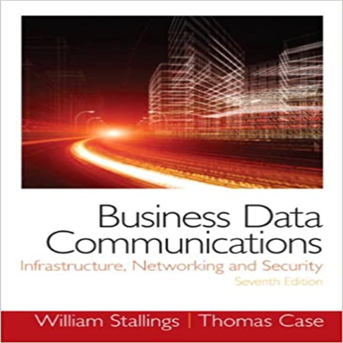 Test Bank for Business Data Communications Infrastructure Networking and Security 7th Edition by Stallings ISBN 0133023893 9780133023893