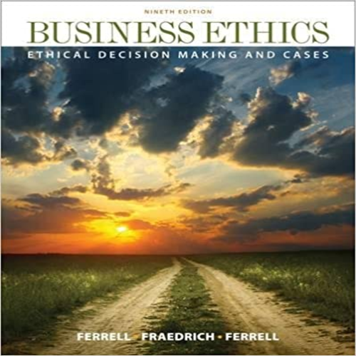 Test Bank for Business Ethics Ethical Decision Making and Cases 9th Edition by Ferrell Fraedrich ISBN 1111825165 9781111825164