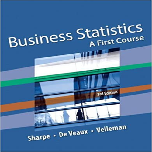 Test Bank for Business Statistics A First Course 3rd Edition by Sharpe Veaux Velleman ISBN 9780134182445 0134182448