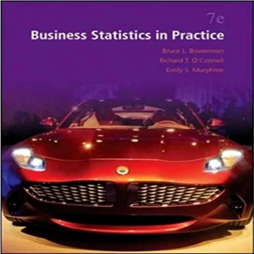 Test Bank for Business Statistics in Practice 7th Edition by Bowerman Connell and Murphree ISBN 0073521493 9780073521497