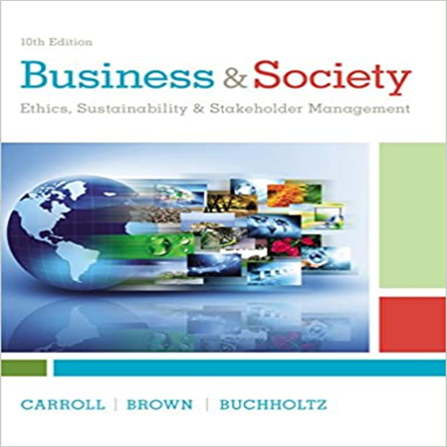 Test Bank for Business and Society Ethics Sustainability and Stakeholder Management 10th Edition by Carroll Brown Buchholtz ISBN 1305959825 9781305959828