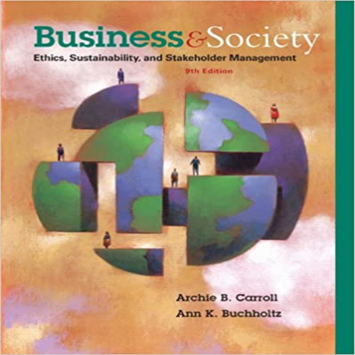 Test Bank for Business and Society Ethics Sustainability and Stakeholder Management 9th Edition by Carroll Buchholtz ISBN 1285734297 9781285734293