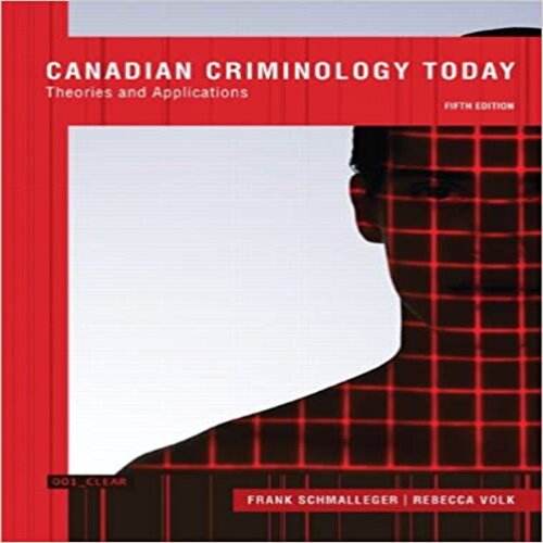 Test Bank for Canadian Criminology Today Theories and Applications Canadian 5th Edition Schmalleger and Volk ISBN 0132935759 9780132935753