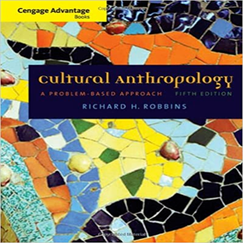 Test Bank for Cengage Advantage Books Cultural Anthropology A Problem-Based Approach 5th Edition by Robbins ISBN 0495509280 9780495509288