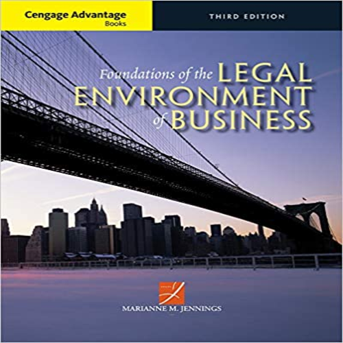 Test Bank for Cengage Advantage Books Foundations of the Legal Environment of Business 3rd Edition by Jennings ISBN 130511745X 9781305117457