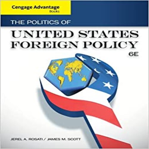 Test Bank for Cengage Advantage Books The Politics of United States Foreign Policy 6th Edition Rosati Scott ISBN 1133602150 9781133602156