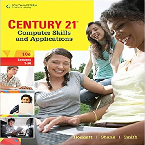 Test Bank for Century 21 Computer Skills and Applications Lessons 1-90 10th Edition by Hoggatt Shank Smith ISBN 1111571759