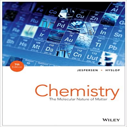 Test Bank for Chemistry The Molecular Nature of Matter 7th Edition by Jespersen Hyslop ISBN 111851646X 9781118516461