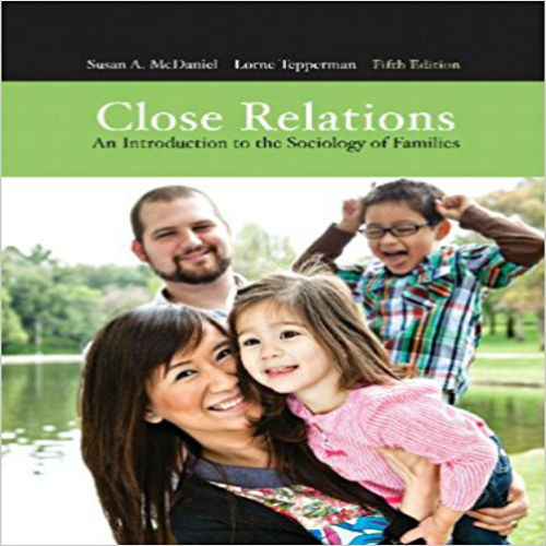 Test Bank for Close Relations An Introduction to the Sociology of Families Canadian 5th Edition by McDaniel ISBN 0132895595 9780132895590