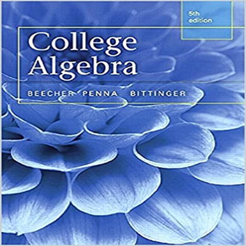 Test Bank for College Algebra 5th Edition by Beecher Penna and Bittinger ISBN 032196957X 9780321969576
