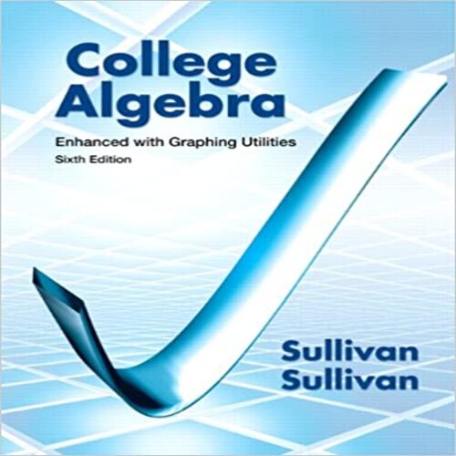 Test Bank for College Algebra Enhanced with Graphing Utilities 6th Edition by Sullivan ISBN 0321795644 9780321795649