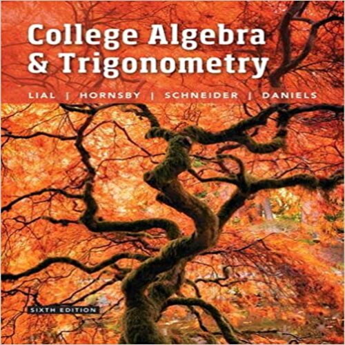 Test Bank for College Algebra and Trigonometry 6th Edition by Lial Hornsby Schneider Daniel ISBN 0134112520 9780134112527