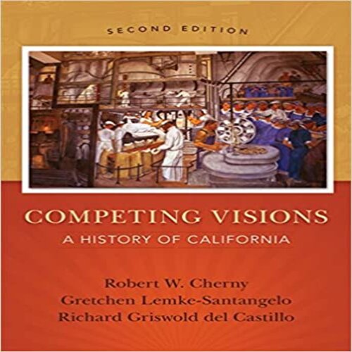 Test Bank for Competing Visions A History of California 2nd Edition by Cherny Santangelo delCastillo ISBN 1133943624 9781133943624