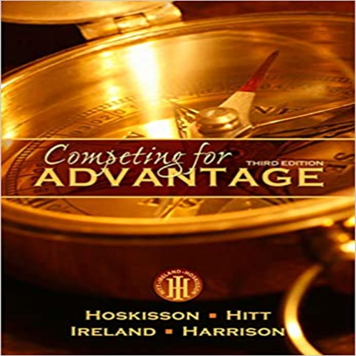 Test Bank for Competing for Advantage 3rd Edition by Hoskisson Hitt Ireland and Harrison ISBN 0538475161 9780538475167
