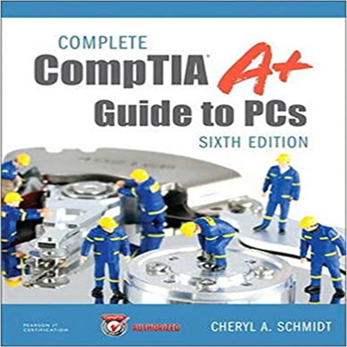 Test Bank for Complete CompTIA A+ Guide to PCs 6th Edition by Schmidt ISBN 0789749769 9780789749765