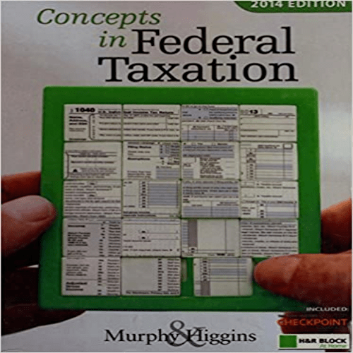 Test Bank for Concepts in Federal Taxation 2014 21st Edition by Murphy Higgins ISBN 1285180569 9781285180564