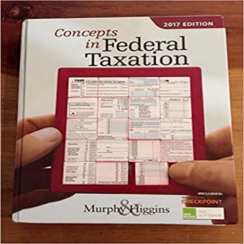 Test Bank for Concepts in Federal Taxation 2017 24th Edition by Murphy Higgins ISBN 1305950208 9781305950207