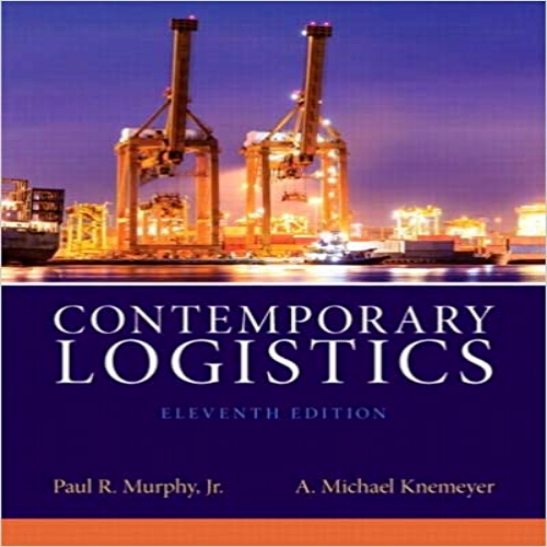 Test Bank for Contemporary Logistics 11th Edition by Murphy Knemeyer ISBN 0132953463 9780132953467