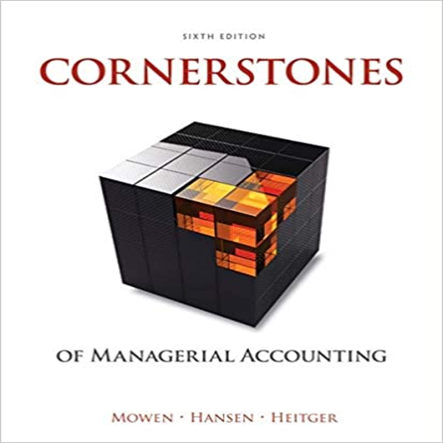 Test Bank for Cornerstones of Managerial Accounting 6th Edition by Mowen Hansen Heitger ISBN 1305103963 9781305103962