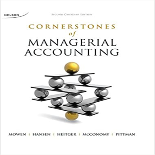 Test Bank for Cornerstones of Managerial Accounting Canadian 2nd Edition by Mowen Hanson Heitger Conomy Pittman ISBN 0176530886 9780176530884