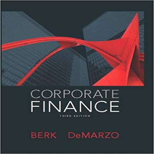 Test Bank for Corporate Finance 3rd Edition by Berk DeMarzo ISBN 0132992477 9780132992473