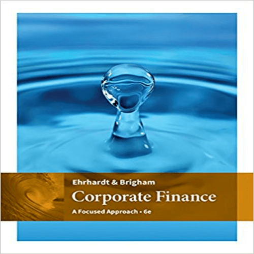 Test Bank for Corporate Finance A Focused Approach 6th Edition by Ehrhard Brigham ISBN 1305637100 9781305637108