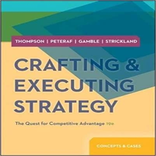 Test Bank for Crafting and Executing Strategy 19th Edition by Thompson Peteraf Gamble Strickland III ISBN 0078029503 9780078029509