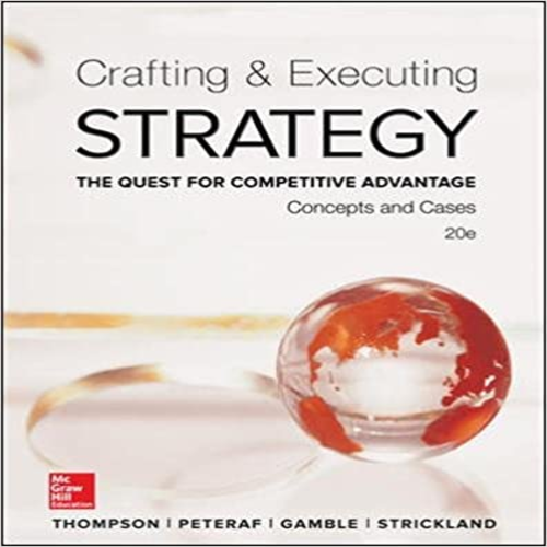 Test Bank for Crafting and Executing Strategy Concepts and Cases The Quest for Competitive Advantage 20th Edition by Thompson ISBN 0077720598 9780077720599