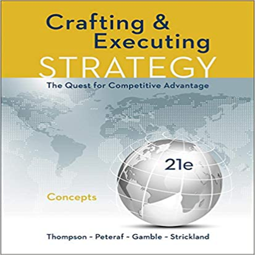 Test Bank for Crafting and Executing Strategy The Quest for Competitive Advantage Concepts 21st Edition by Thompson Peteraf Gamble and Strickland ISBN 1259899691 9781259899690