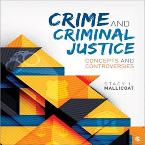 Test Bank for Crime and Criminal Justice Concepts and Controversies 1st Edition by Mallicoat ISBN 1483318737 9781483318738