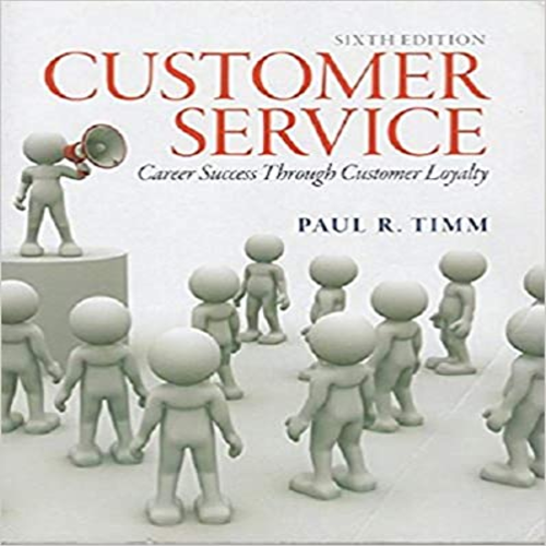 Test Bank for Customer Service Career Success Through Customer Loyalty 6th Edition by Timm ISBN 0133056252 9780133056259