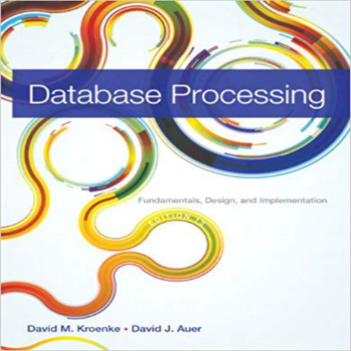 Test Bank for Database Processing Fundamentals Design and Implementation 13th Edition by Kroenke and Auer ISBN 0133058352 9780133058352