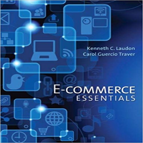 Test Bank for E-Commerce Essentials 1st Edition by Laudon and Traver ISBN 0133544982 9780133544985