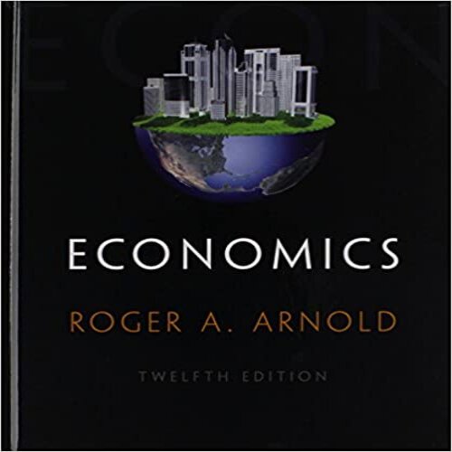 Test Bank for Economics 12th Edition by Arnold ISBN 1285738322 9781285738321