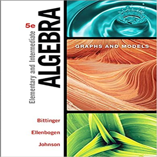 Test Bank for Elementary and Intermediate Algebra Graphs and Models 5th Edition by Bittinger Ellenbogen and Johnson ISBN 013417240X 9780134172408