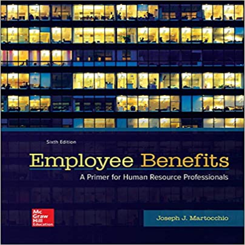 Test Bank for Employee Benefits 6th Edition by Martocchio ISBN 1259712281 9781259712289