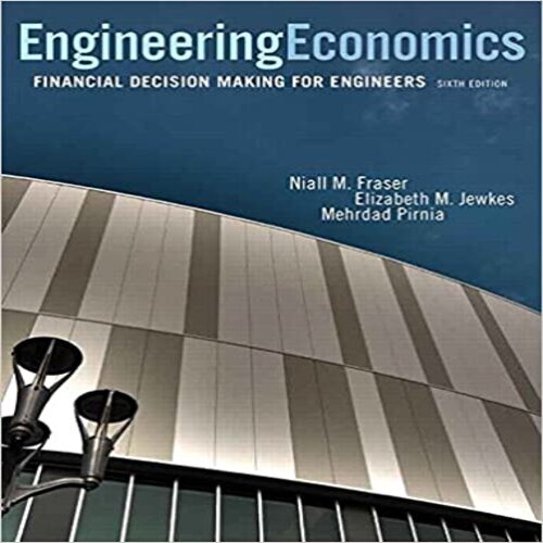 Test Bank for Engineering Economics Financial Decision Making for Engineers Canadian 6th edition by Fraser Jewkes Jewkes ISBN 0133405532 9780133405538