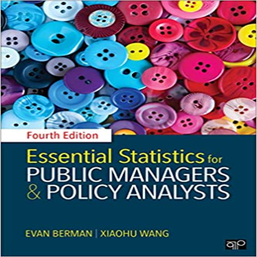 Test Bank for Essential Statistics for Public Managers and Policy Analysts 4th Edition by Berman and Wang ISBN 9781506364315