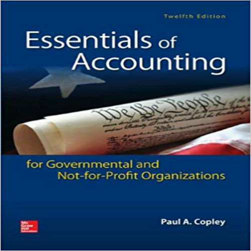 Test Bank for Essentials of Accounting for Governmental and Not for Profit Organizations 12th Edition by Copley ISBN 0078025818 9780078025815
