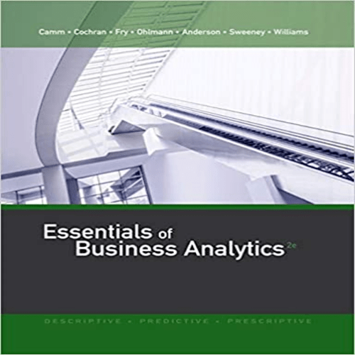 Test Bank for Essentials of Business Analytics 2nd Edition by Camm Cochran Fry Ohlmann Anderson ISBN 1305627733 9781305627734