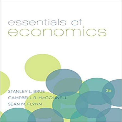 Test Bank for Essentials of Economics 3rd Edition by Brue Flynn McConnell ISBN 0073511455 9780073511450