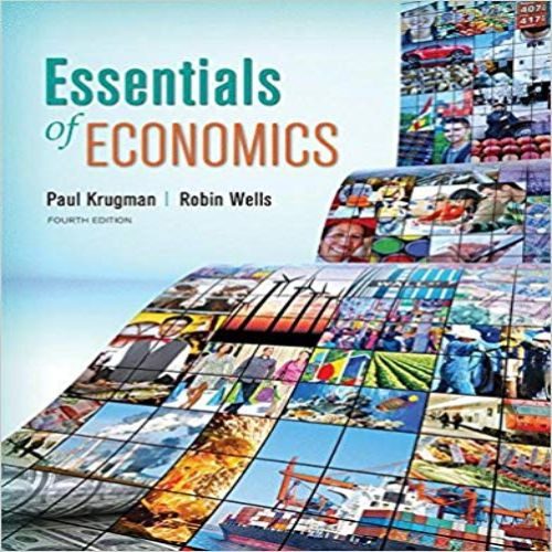Test Bank for Essentials of Economics 4th Edition by Krugman and Wells ISBN 1464186650 9781464186653