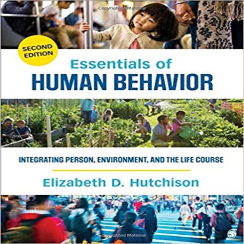 Test Bank for Essentials of Human Behavior Integrating Person Environment and the Life Course 2nd Edition by Elizabeth D Hutchison ISBN 1483377725 9781483377728