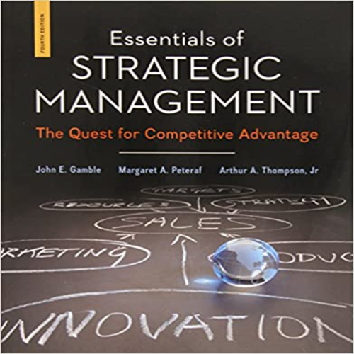 Test Bank for Essentials of Strategic Management The Quest for Competitive Advantage 4th Edition by Gamble Thompson and Peteraf ISBN 0078112893 9780078112898