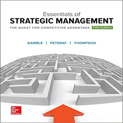 Test Bank for Essentials of Strategic Management The Quest for Competitive Advantage 5th Edition by Gamble Thompson and Peteraf ISBN 1259546985 9781259546983