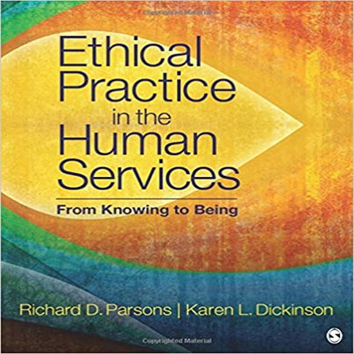 Test Bank for Ethical Practice in the Human Services From Knowing to Being 1st Edition by Parsons Dickinson ISBN 1506332919 9781506332918
