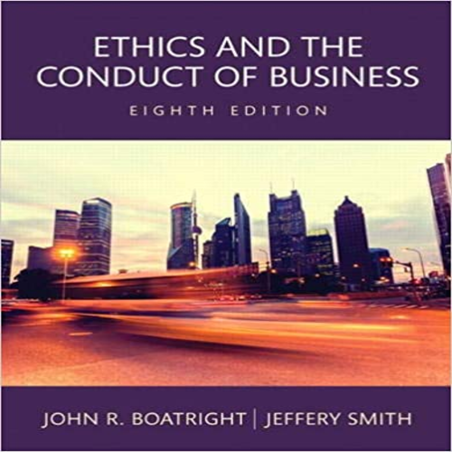 Test Bank for Ethics and the Conduct of Business 8th Edition by Boatright Smith ISBN 0134168283 9780134168289