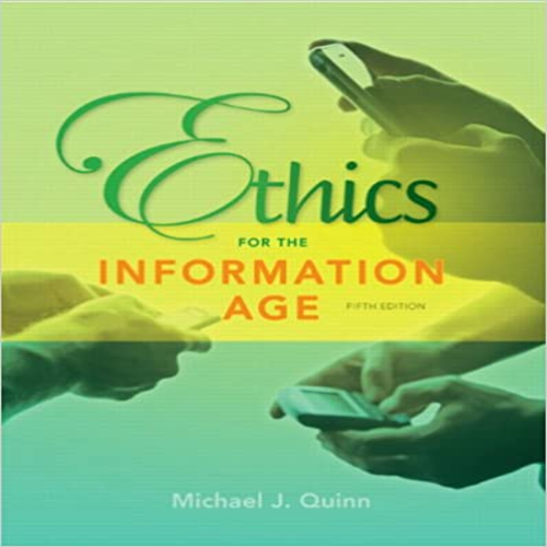 Test Bank for Ethics for the Information Age 5th Edition by Mike Quinn ISBN 0132855534 9780132855532