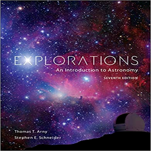 Test Bank for Explorations An Introduction to Astronomy 7th Edition by Arny Schneider ISBN 0073512222 9780073512228